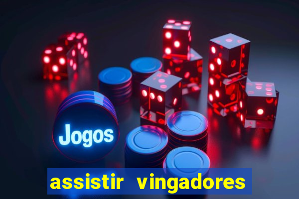 assistir vingadores ultimato completo dublado gratis